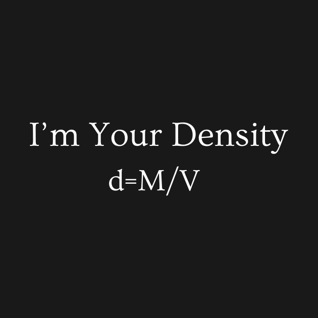 I'm Your Density by dryweave