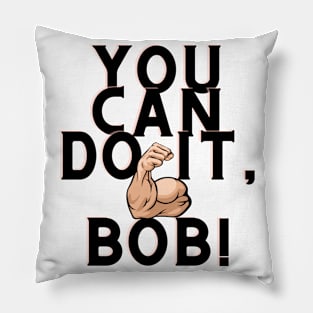 you can do it, bob Pillow