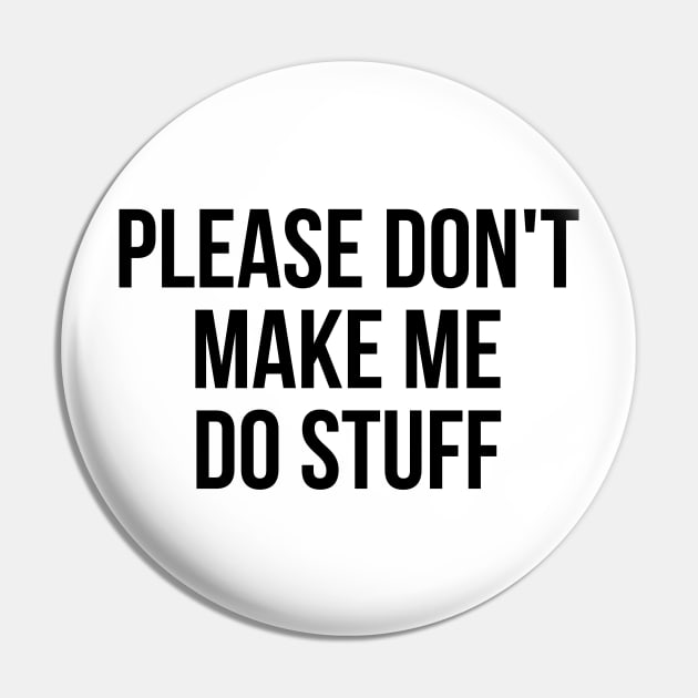 Please don't make me do stuff teens kids funny t-shirt Pin by RedYolk