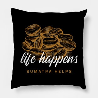 Life Happens Sumatra Helps - Coffee Beans Pillow