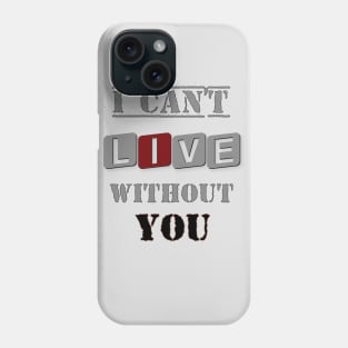 i cant live without you Phone Case