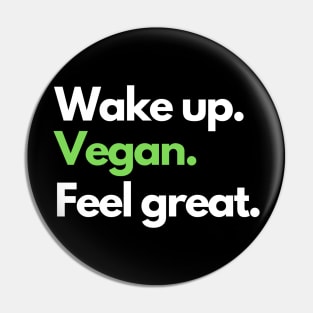 Wake up. Vegan. Feel great. Pin
