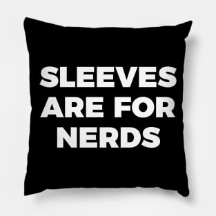 sleeves are for nerds t-shirt Pillow