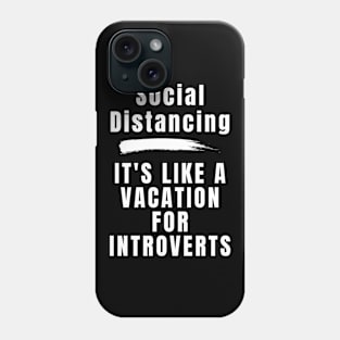 Social Distancing it's Like a Vacation for Introverts Phone Case