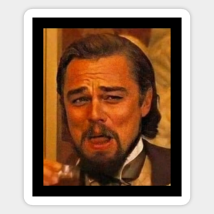 Leonardo Dicaprio Django Laughing Meme Magnets Teepublic