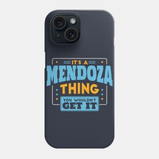 It's a Mendoza Thing, You Wouldn't Get It // Mendoza Family Last Name Phone Case