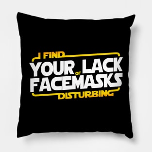 I FIND YOUR LACK OF FACEMASKS DISTURBING Pillow