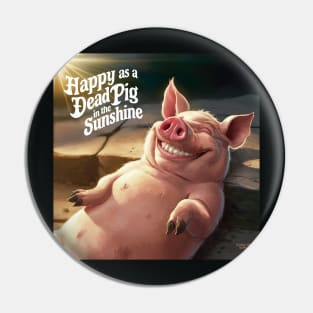 Happy as a dead pig in the sun Pin