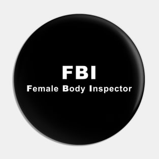 FBI (Female Body Inspector) Pin