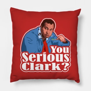 You Serious Clark? Funny Christmas Vacation Cousin Eddie Graphic Pillow