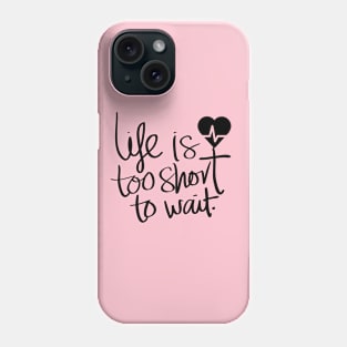 Life is too short Phone Case