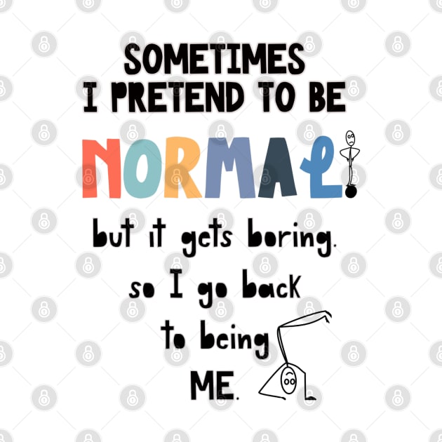 Sometimes I’m Normal T-shirt by Crafty Badger