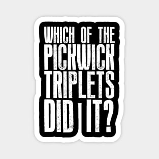 Which of the Pickwick Triplets Did It? - Big X Magnet