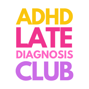 ADHD Late Diagnosis Club T-Shirt