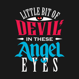 Little Bit Of Devil In These Angel Eyes T-Shirt