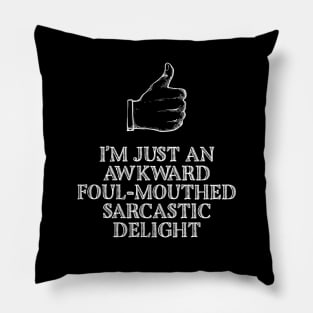 I’m Just An Awkward Foul-Mouthed Sarcastic Delight Pillow