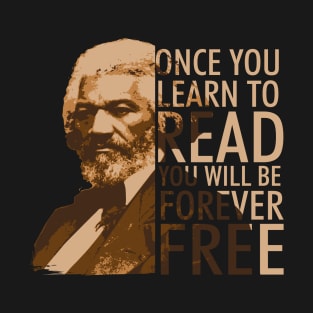 Once you Learn to Read Frederick Douglass Freedom Quote T-Shirt