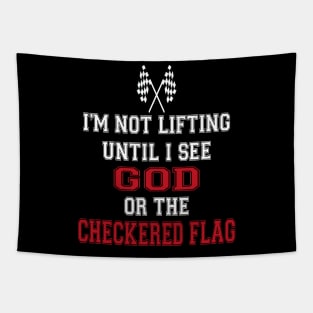 I’m Not Lifting Untill I See God Or The Checkered Flag Tapestry