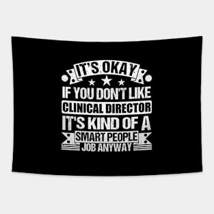 Clinical Director lover It's Okay If You Don't Like Clinical Director It's Kind Of A Smart People job Anyway Tapestry