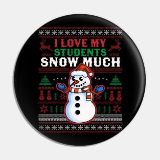 I Love My Students Snow Much Teacher Funny Ugly Christmas Pin