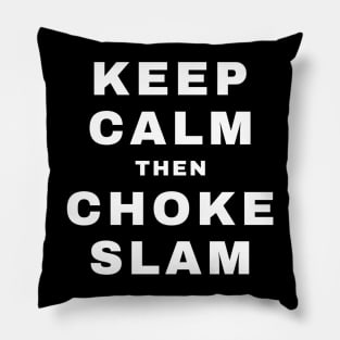 Keep Calm then Chokeslam (Pro Wrestling) Pillow