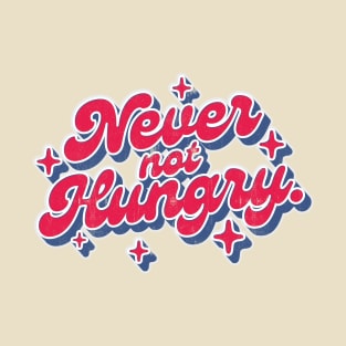 Never Not Hungry T-Shirt