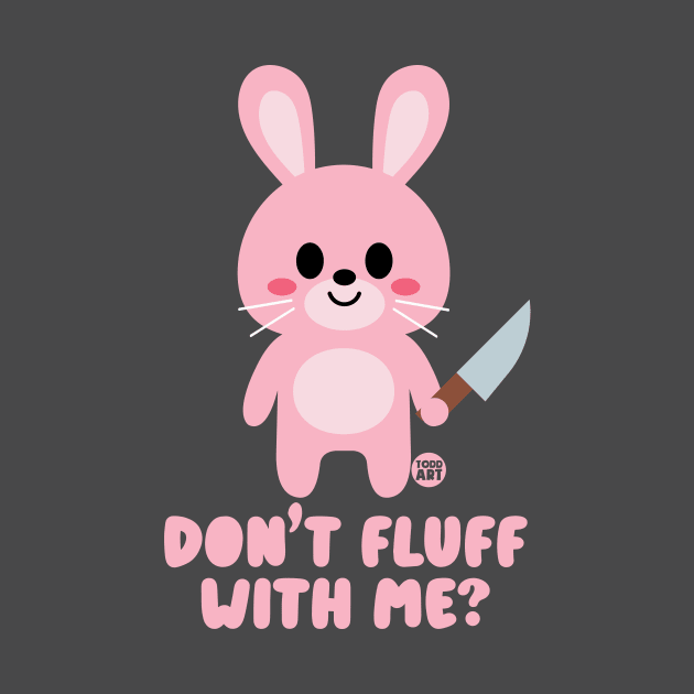 DONT FLUFF WITH ME by toddgoldmanart