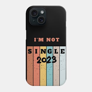 I'M NOT SINGLE 2023 Phone Case