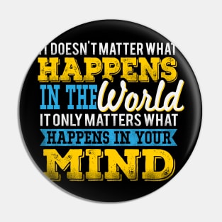 It Only Matters What Happens In Your Mind Pin