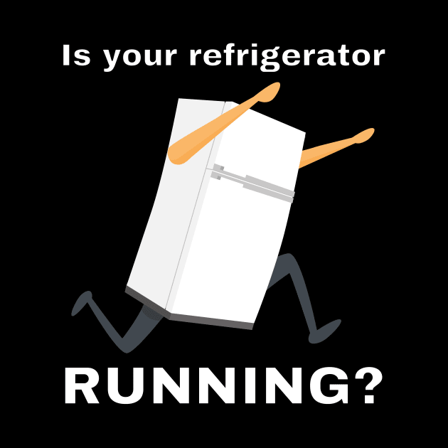 Is your refrigerator running? by Caregiverology