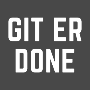 Git er done- a saying design T-Shirt