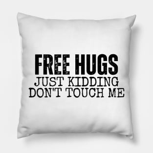 Free Hugs Just kidding Don't Touch Me Pillow