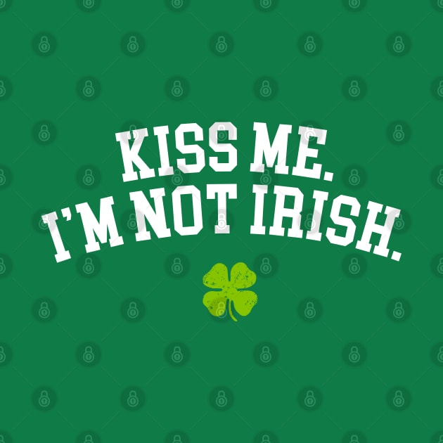 Kiss Me I'm Not Irish Shirt St Patricks Day Gifts Shamrock by vo_maria