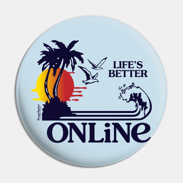 Lifes Better Online Pin by TeenageStepdad