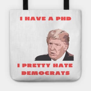 I have a PHD i pretty hate democrats Tote