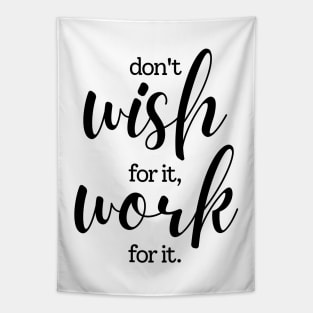 Don't wish for it work for it | black Tapestry