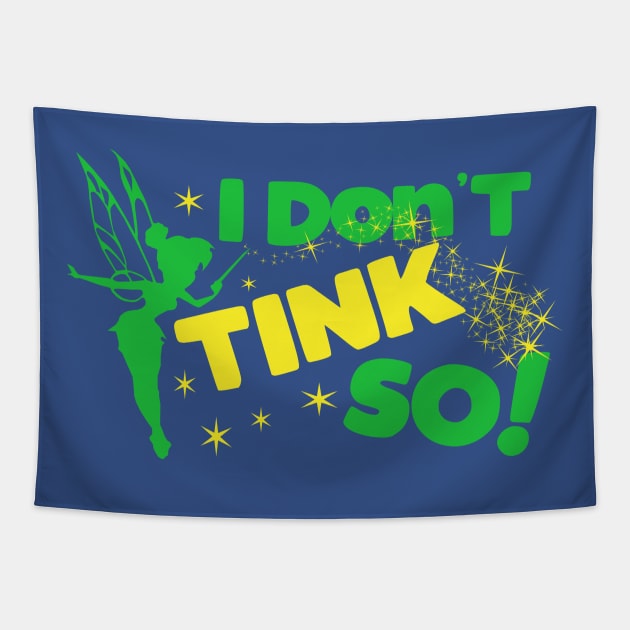 I Don't TINK So! Tapestry by PopCultureShirts