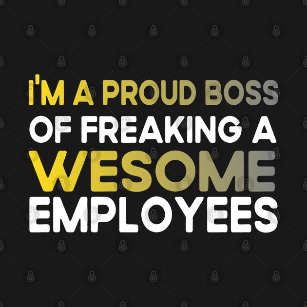 I'm A Proud Boss Of Freaking Awesome Employees by Success shopping