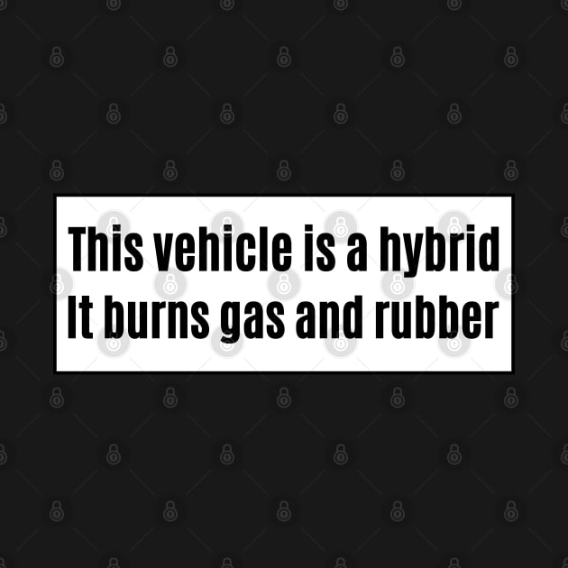 This vehicle is a hybrid It burns gas and rubber, Funny Car Bumper by yass-art