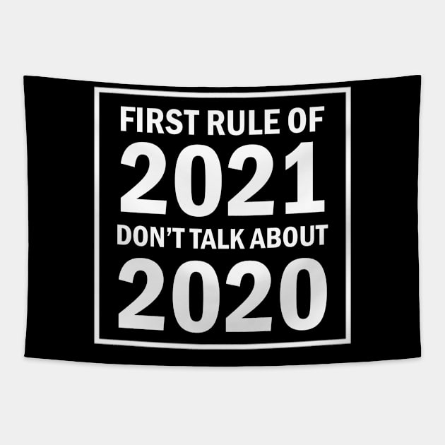 First Rule Of 2021 Don't Talk About 2020 Tapestry by Tshirt114