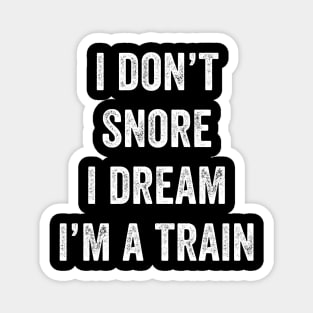 I Don’t Snore I Dream I’m A Train Magnet