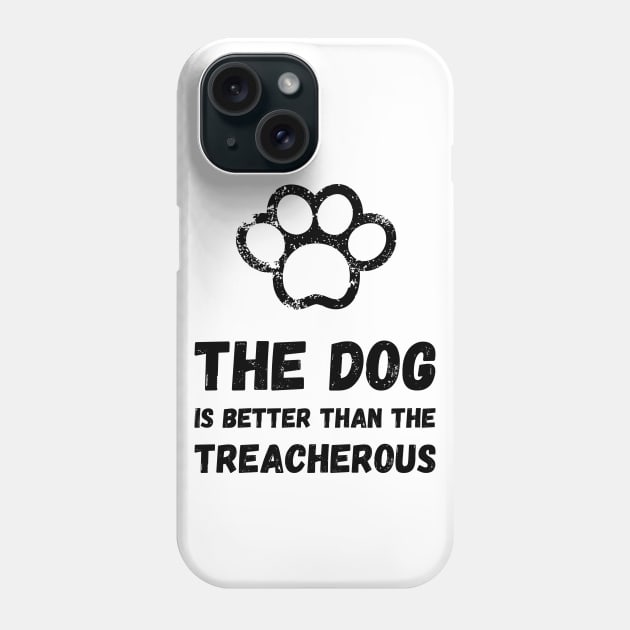 The dog is better than the treacherous Phone Case by Mohammed ALRawi