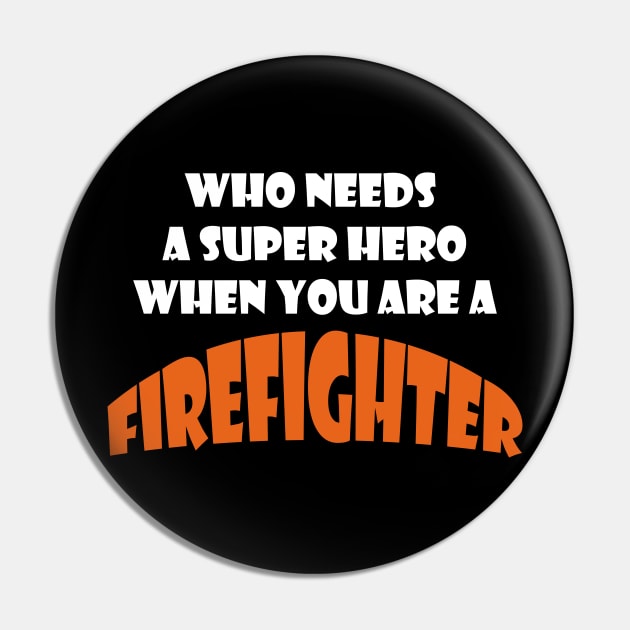 Who needs a super hero when you are a Firefighter T-shirts 2022 Pin by haloosh