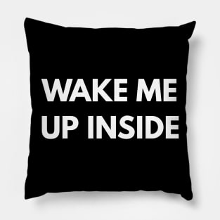 Wake Me Up Inside Pillow