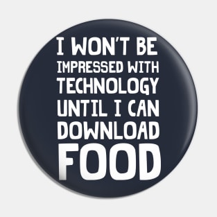 I won't be impressed with technology until I can download food Pin