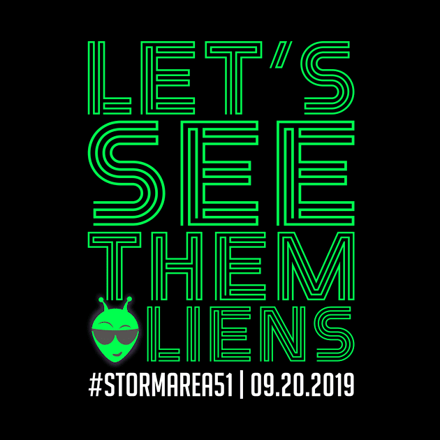 Let's See Them Aliens Storm Area 51 on 09/20/2019 by SpacemanTees