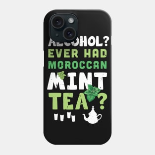 Alcohol ? ever had Moroccan mint tea ? /  tea drinking lover / moroccan tea / mint tea present Phone Case