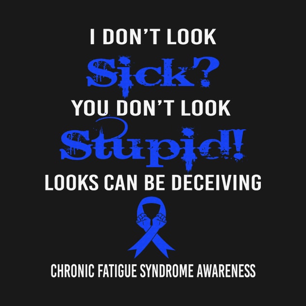 I Dont Lock Sick You Dont Look Stupid Looks Deceiving Chronic Fatigue Syndrome Awareness Blue Ribbon Warrior by celsaclaudio506