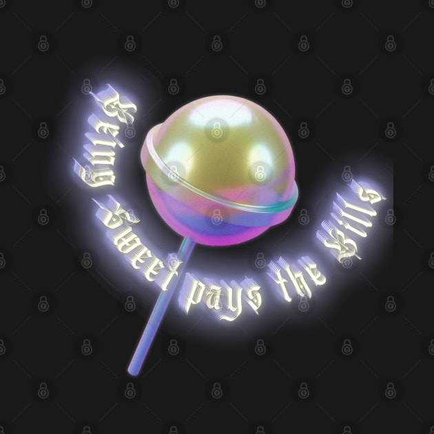 Being sweet pays the bills Y2k design by VantaTheArtist