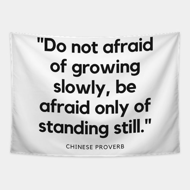 "Do not afraid of growing slowly, be afraid only of standing still." - Chinese Proverb Inspirational Quote Tapestry by InspiraPrints